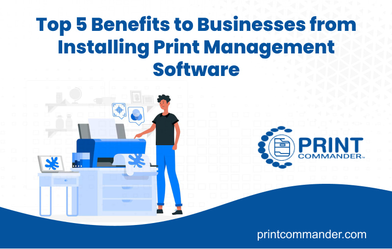 Top 5 Benefits to Businesses from Installing Print Management Software