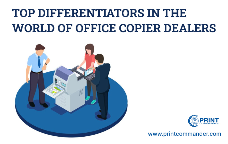 Top Differentiators in the World of Office Copier Dealers