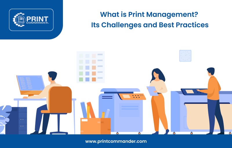 What is Print Management Its Challenges and Best Practices